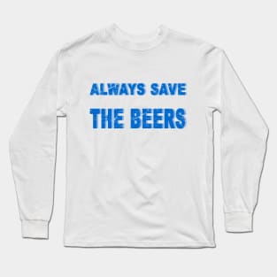 always save the beers Long Sleeve T-Shirt